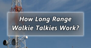 how long range walkie talkies work