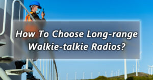 how to choose long range walkie talkie radios
