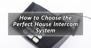 how to choose the perfect house intercom system