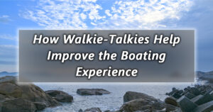 how walkie talkies help improve the boating experience