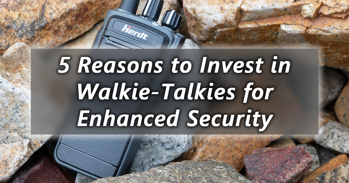 5 λόγοι για να επενδύσετε σε walkie talkies για βελτιωμένη ασφάλεια