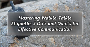 mastering walkie talkie etiquette 5 do's and dont’s for effective communication