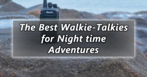 the best walkie talkies for night time adventures