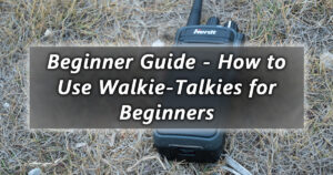 beginner guide how to use walkie talkies for beginners