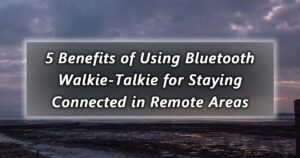 discover the 5 benefits of using a bluetooth walkie talkie for staying connected in remote areas