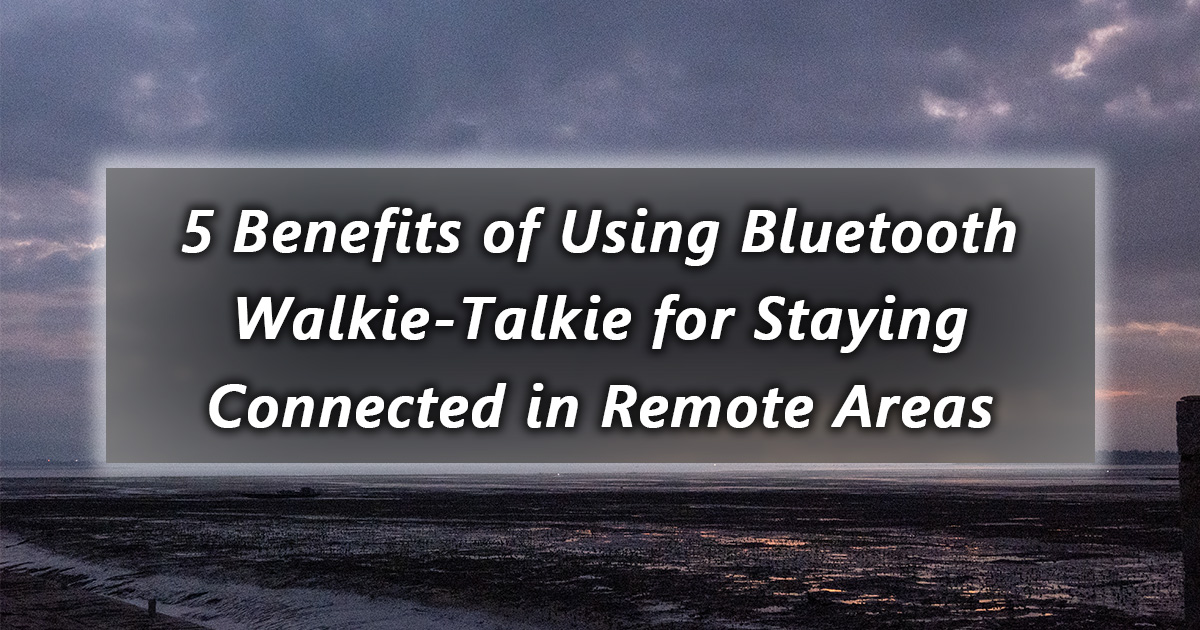 discover the 5 benefits of using a bluetooth walkie talkie for staying connected in remote areas